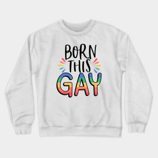 Born this gay; pride month; pride; rainbow; lesbian; proud; lgbt; queer Crewneck Sweatshirt